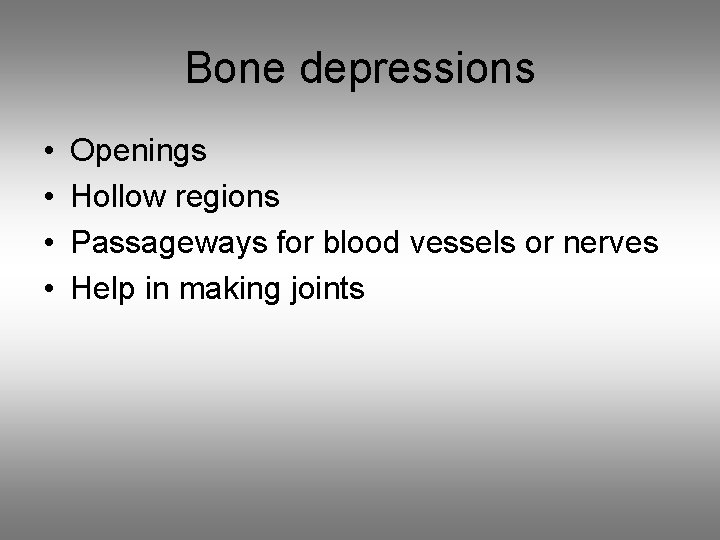 Bone depressions • • Openings Hollow regions Passageways for blood vessels or nerves Help