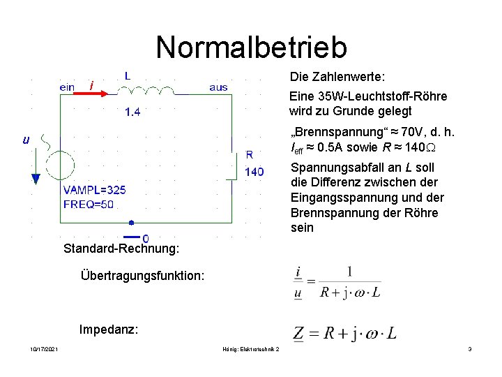 Normalbetrieb Die Zahlenwerte: i Eine 35 W-Leuchtstoff-Röhre wird zu Grunde gelegt „Brennspannung“ ≈ 70