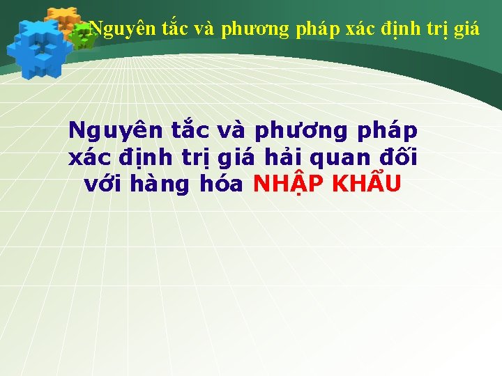 Nguyên tắc và phương pháp xác định trị giá hải quan đối với hàng