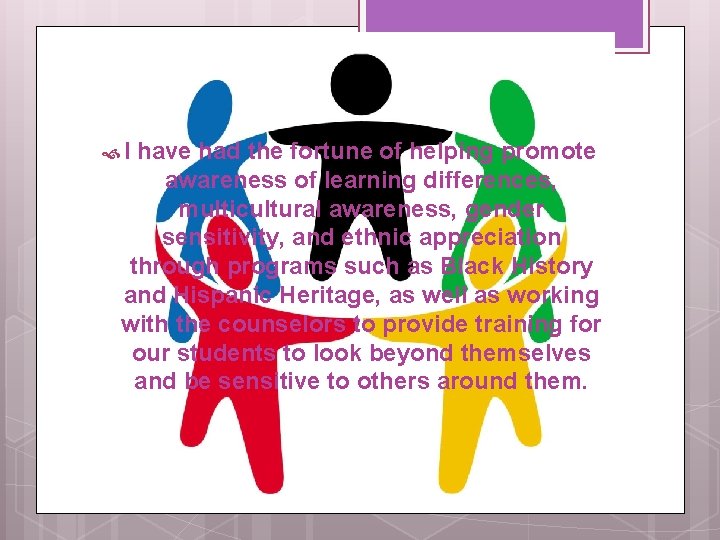  I have had the fortune of helping promote awareness of learning differences, multicultural