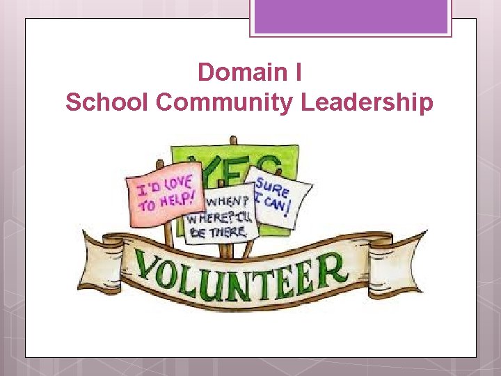 Domain I School Community Leadership 