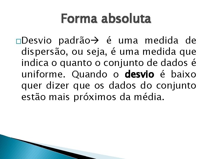 Forma absoluta �Desvio padrão é uma medida de dispersão, ou seja, é uma medida