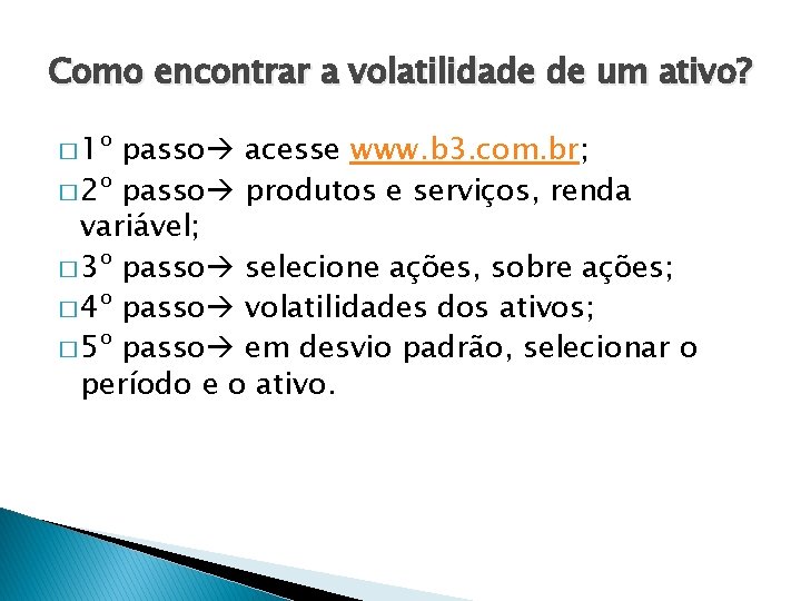 Como encontrar a volatilidade de um ativo? � 1º passo acesse www. b 3.