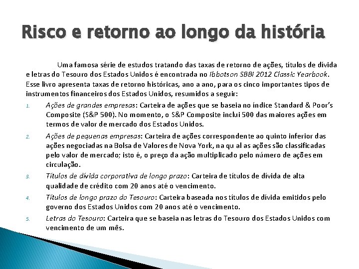 Risco e retorno ao longo da história Uma famosa série de estudos tratando das