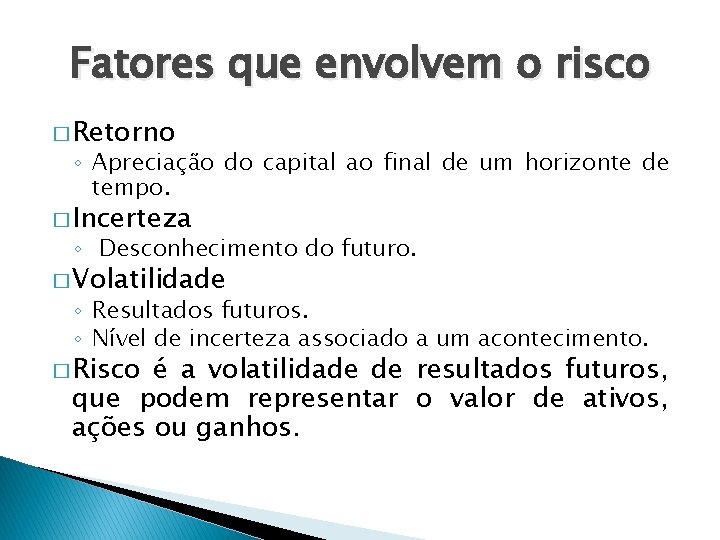 Fatores que envolvem o risco � Retorno ◦ Apreciação do capital ao final de