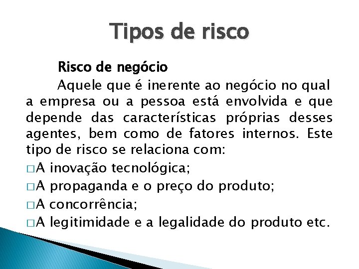 Tipos de risco Risco de negócio Aquele que é inerente ao negócio no qual