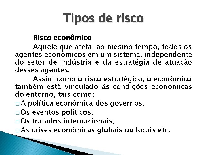 Tipos de risco Risco econômico Aquele que afeta, ao mesmo tempo, todos os agentes