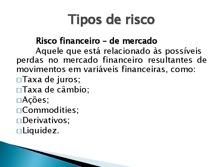 Tipos de risco Risco financeiro – de mercado Aquele que está relacionado às possíveis