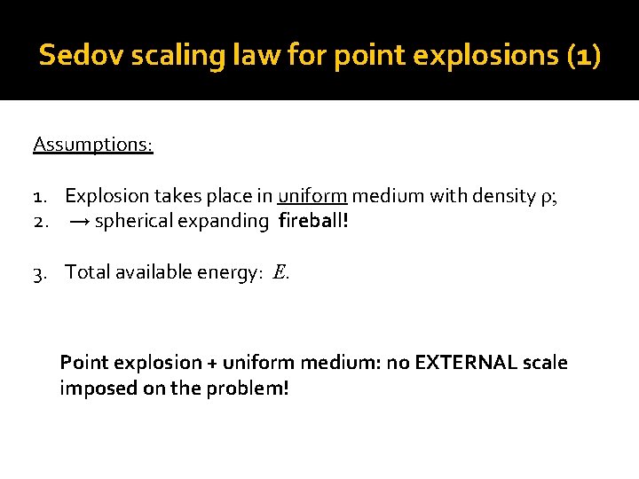 Sedov scaling law for point explosions (1) Assumptions: 1. Explosion takes place in uniform