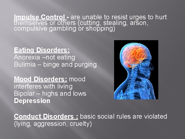 Impulse Control - are unable to resist urges to hurt themselves or others (cutting,