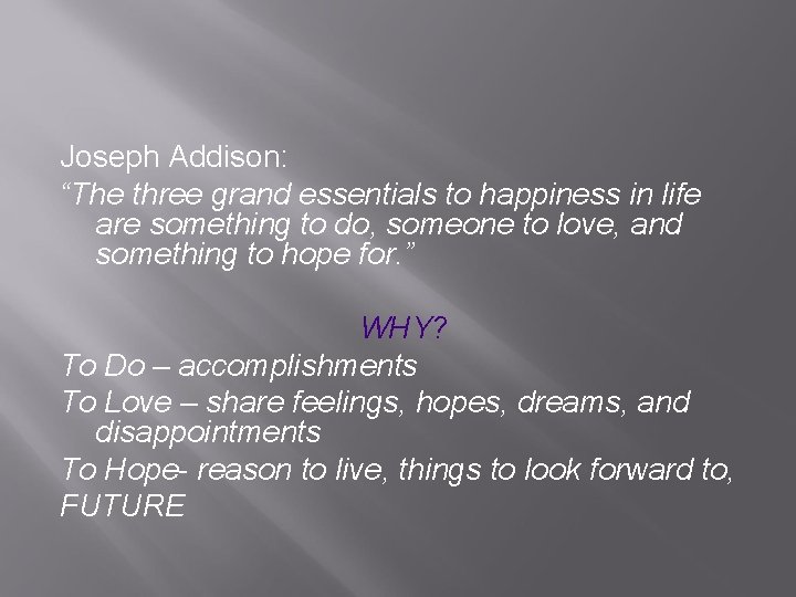 Joseph Addison: “The three grand essentials to happiness in life are something to do,