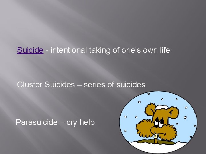 Suicide - intentional taking of one’s own life Cluster Suicides – series of suicides