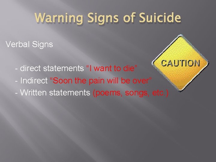 Warning Signs of Suicide Verbal Signs - direct statements “I want to die” -
