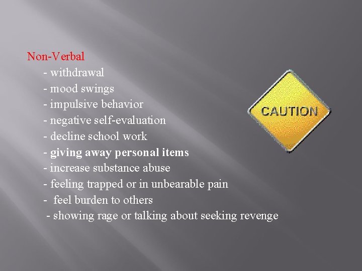 Non-Verbal - withdrawal - mood swings - impulsive behavior - negative self-evaluation - decline