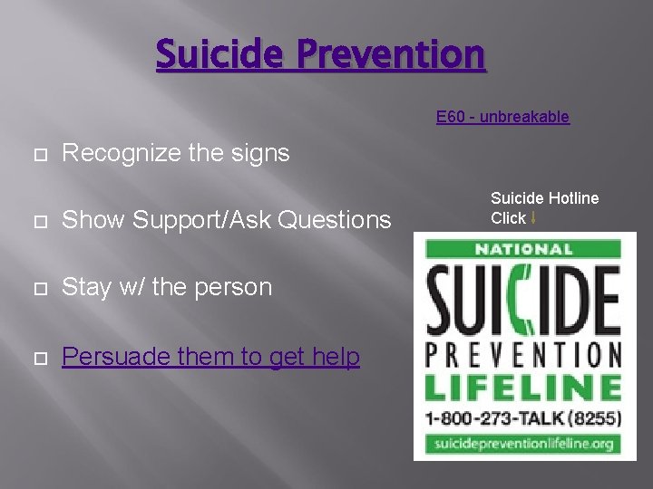 Suicide Prevention E 60 - unbreakable Recognize the signs Show Support/Ask Questions Stay w/