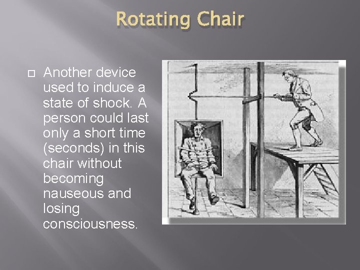 Rotating Chair Another device used to induce a state of shock. A person could