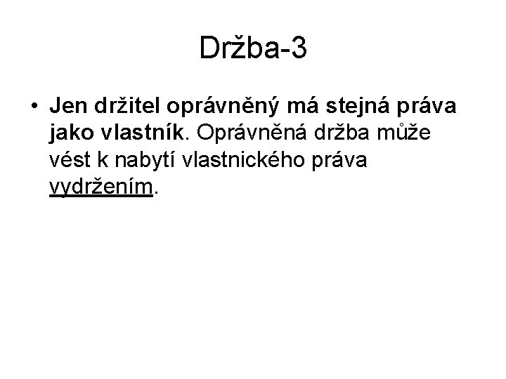 Držba-3 • Jen držitel oprávněný má stejná práva jako vlastník. Oprávněná držba může vést