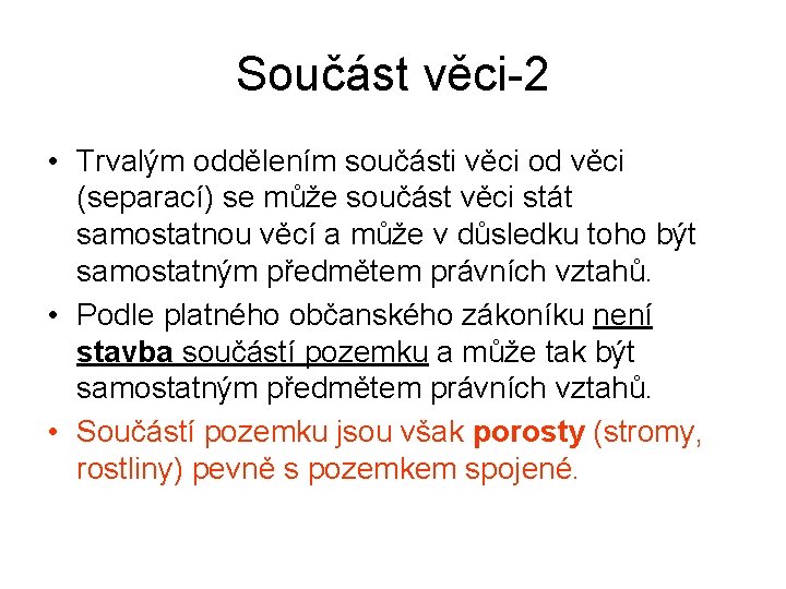 Součást věci-2 • Trvalým oddělením součásti věci od věci (separací) se může součást věci