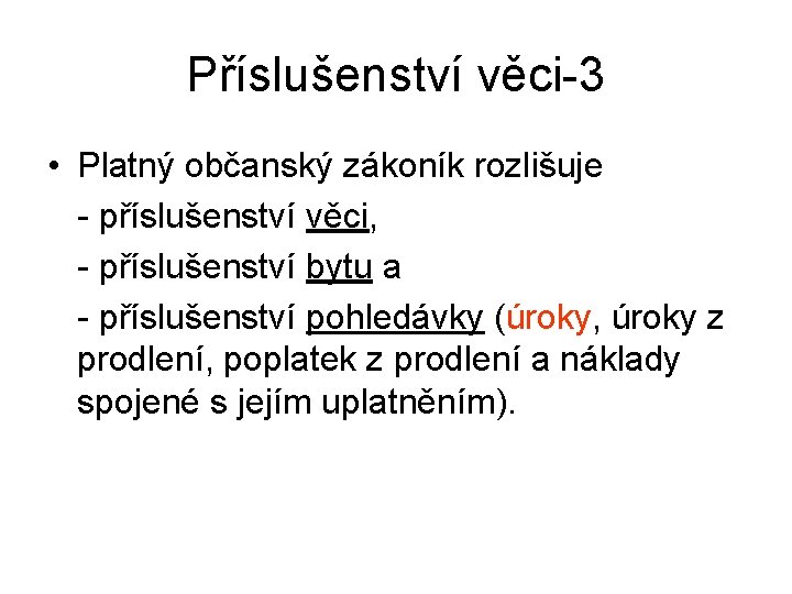 Příslušenství věci-3 • Platný občanský zákoník rozlišuje - příslušenství věci, - příslušenství bytu a