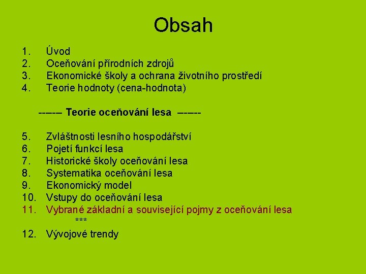 Obsah 1. 2. 3. 4. Úvod Oceňování přírodních zdrojů Ekonomické školy a ochrana životního