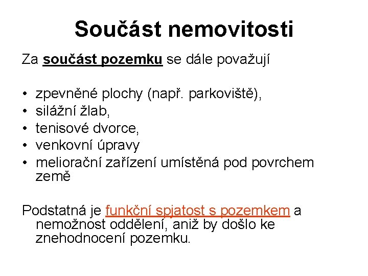 Součást nemovitosti Za součást pozemku se dále považují • • • zpevněné plochy (např.
