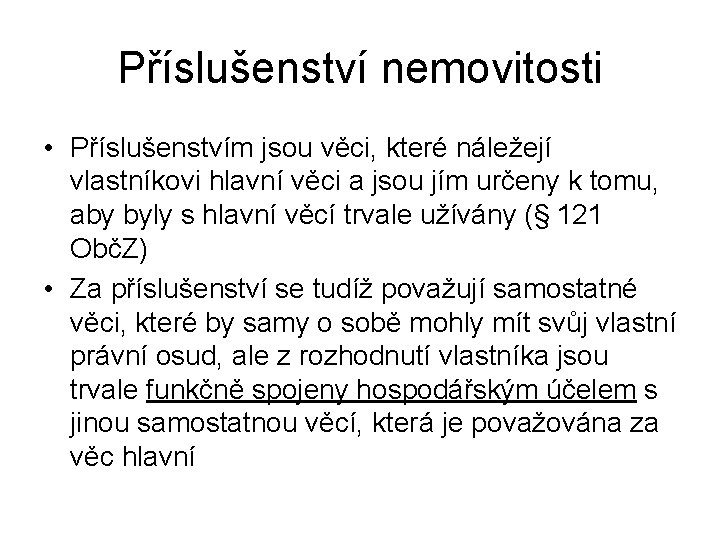 Příslušenství nemovitosti • Příslušenstvím jsou věci, které náležejí vlastníkovi hlavní věci a jsou jím