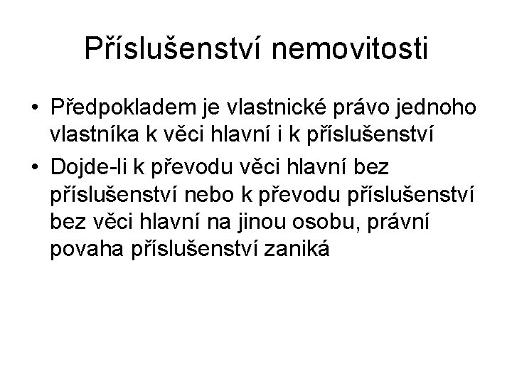 Příslušenství nemovitosti • Předpokladem je vlastnické právo jednoho vlastníka k věci hlavní i k