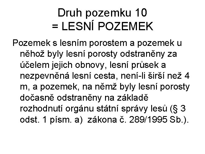 Druh pozemku 10 = LESNÍ POZEMEK Pozemek s lesním porostem a pozemek u něhož