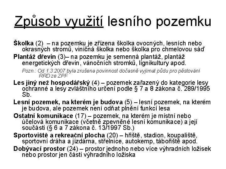 Způsob využití lesního pozemku Školka (2) – na pozemku je zřízena školka ovocných, lesních