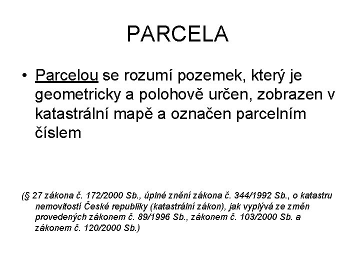 PARCELA • Parcelou se rozumí pozemek, který je geometricky a polohově určen, zobrazen v