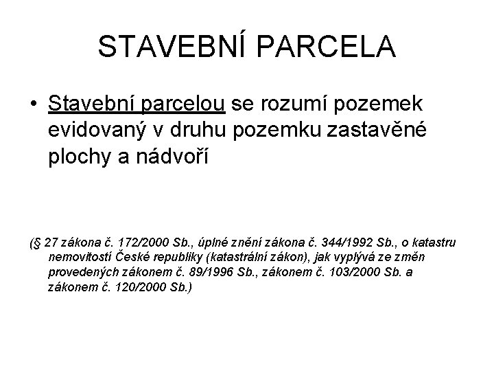 STAVEBNÍ PARCELA • Stavební parcelou se rozumí pozemek evidovaný v druhu pozemku zastavěné plochy