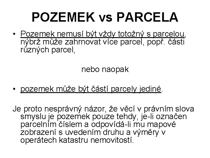 POZEMEK vs PARCELA • Pozemek nemusí být vždy totožný s parcelou, nýbrž může zahrnovat