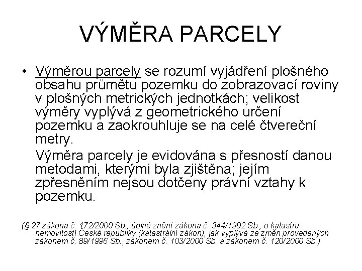 VÝMĚRA PARCELY • Výměrou parcely se rozumí vyjádření plošného obsahu průmětu pozemku do zobrazovací