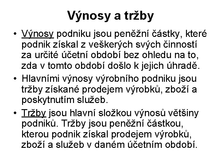 Výnosy a tržby • Výnosy podniku jsou peněžní částky, které podnik získal z veškerých