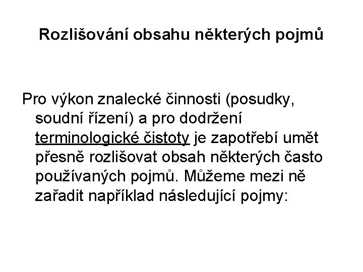 Rozlišování obsahu některých pojmů Pro výkon znalecké činnosti (posudky, soudní řízení) a pro dodržení