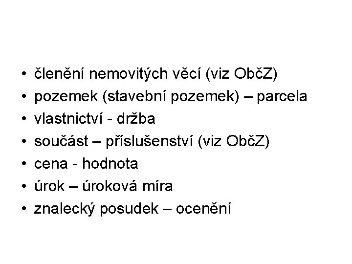  • • členění nemovitých věcí (viz ObčZ) pozemek (stavební pozemek) – parcela vlastnictví