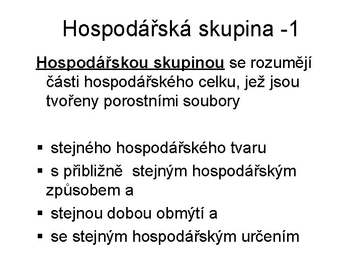 Hospodářská skupina -1 Hospodářskou skupinou se rozumějí části hospodářského celku, jež jsou tvořeny porostními