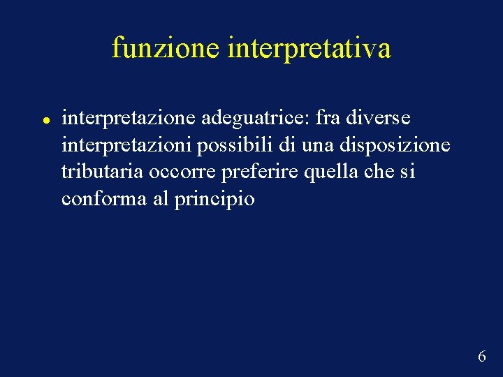 funzione interpretativa interpretazione adeguatrice: fra diverse interpretazioni possibili di una disposizione tributaria occorre preferire