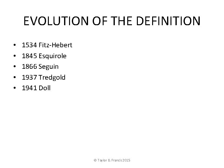 EVOLUTION OF THE DEFINITION • • • 1534 Fitz-Hebert 1845 Esquirole 1866 Seguin 1937