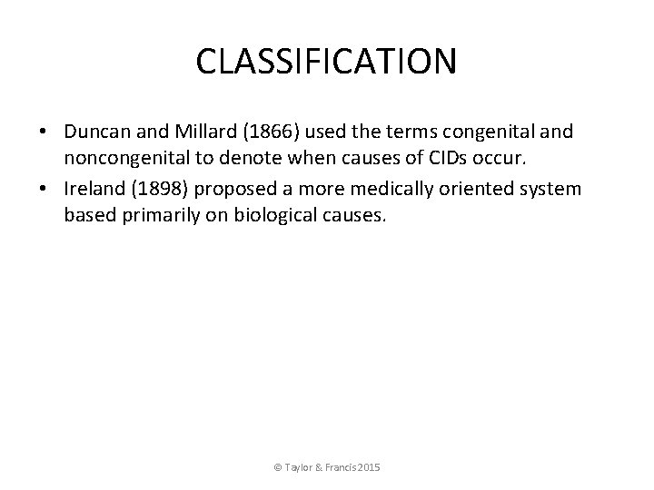 CLASSIFICATION • Duncan and Millard (1866) used the terms congenital and noncongenital to denote
