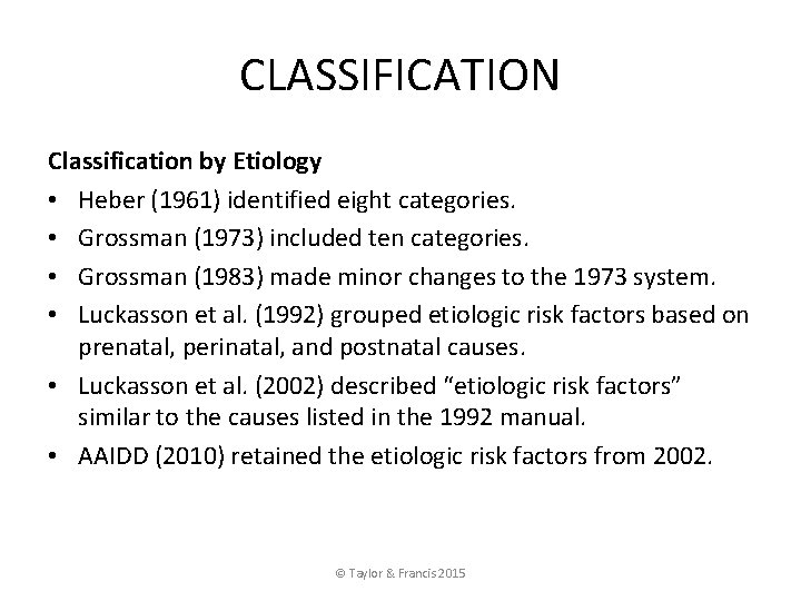 CLASSIFICATION Classification by Etiology • Heber (1961) identified eight categories. • Grossman (1973) included