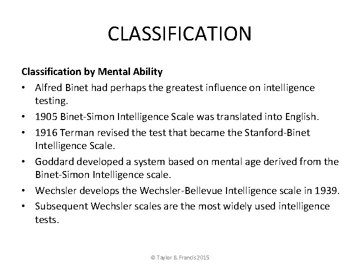 CLASSIFICATION Classification by Mental Ability • Alfred Binet had perhaps the greatest influence on