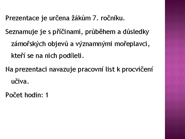 Prezentace je určena žákům 7. ročníku. Seznamuje je s příčinami, průběhem a důsledky zámořských