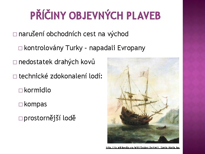 PŘÍČINY OBJEVNÝCH PLAVEB � narušení obchodních cest na východ � kontrolovány � nedostatek �