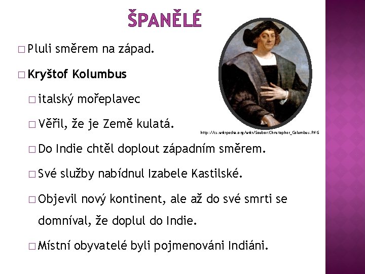 ŠPANĚLÉ � Pluli směrem na západ. � Kryštof Kolumbus � italský � Věřil, �