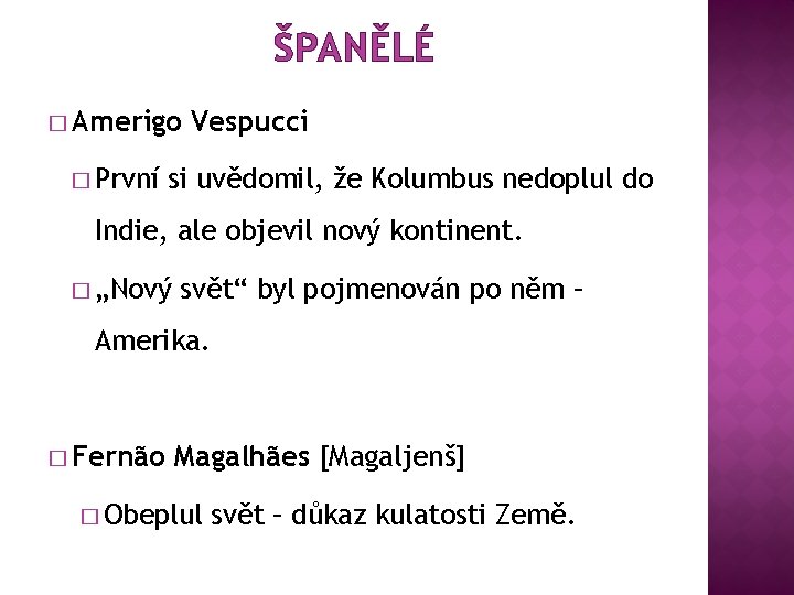 ŠPANĚLÉ � Amerigo � První Vespucci si uvědomil, že Kolumbus nedoplul do Indie, ale