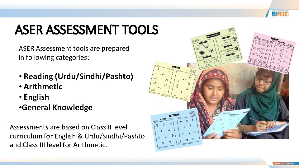 ASER ASSESSMENT TOOLS ASER Assessment tools are prepared in following categories: • Reading (Urdu/Sindhi/Pashto)