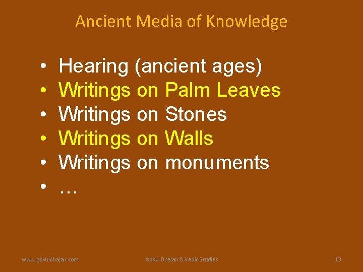 Ancient Media of Knowledge • • • Hearing (ancient ages) Writings on Palm Leaves