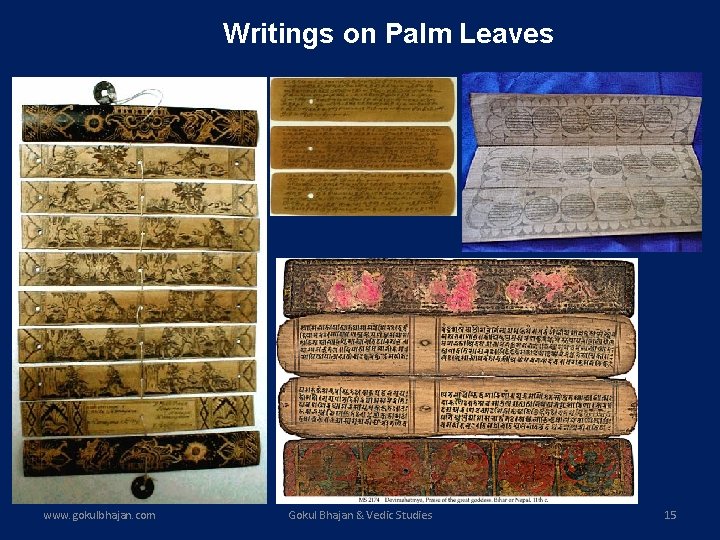 Writings on Palm Leaves www. gokulbhajan. com Gokul Bhajan & Vedic Studies 15 