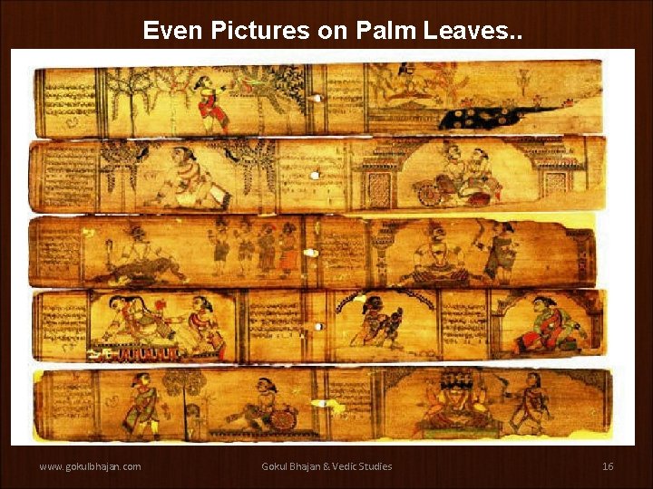 Even Pictures on Palm Leaves. . www. gokulbhajan. com Gokul Bhajan & Vedic Studies